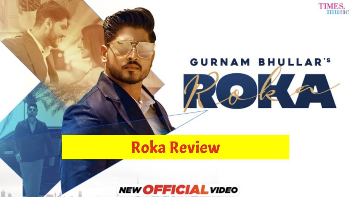 Roka Review: Gurnam Bhullar Has Released Another Single Track